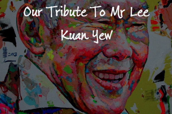  Our Tribute To Mr Lee Kuan Yew