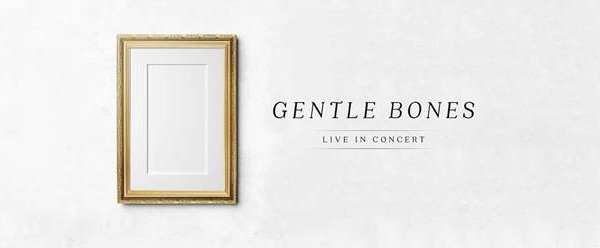  It's Back On Again: Gentle Bones Announces Second Concert Date