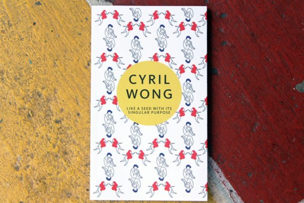  Cyril Wong On His Republished Work “Like A Seed With Its Singular Purpose”